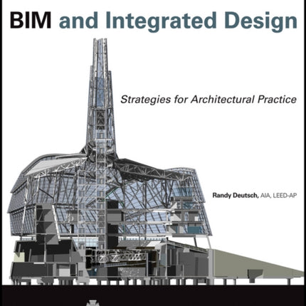 BIM and Integrated Design: Strategies for Architectural Practice