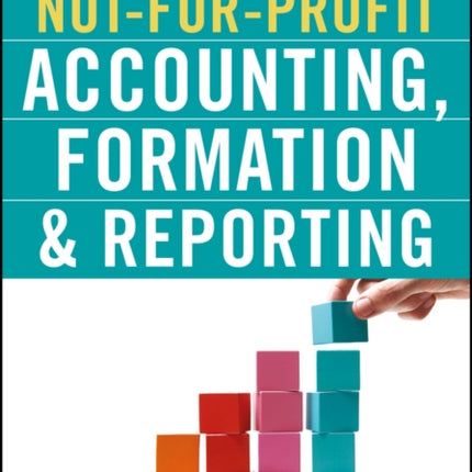 The Simplified Guide to Not-for-Profit Accounting, Formation, and Reporting