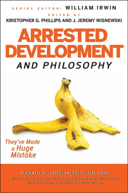 Arrested Development and Philosophy: They've Made a Huge Mistake