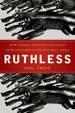 Ruthless: How Enraged Investors Reclaimed Their Investments and Beat Wall Street