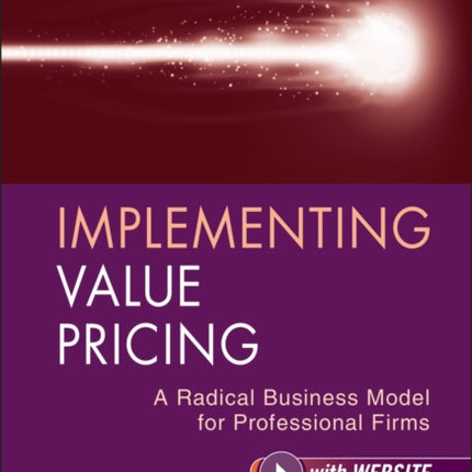 Implementing Value Pricing: A Radical Business Model for Professional Firms