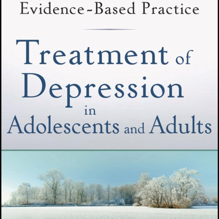 Treatment of Depression in Adolescents and Adults: Clinician's Guide to Evidence-Based Practice