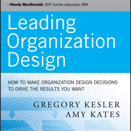 Leading Organization Design: How to Make Organization Design Decisions to Drive the Results You Want