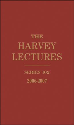 The Harvey Lectures: Series 102, 2006-2007