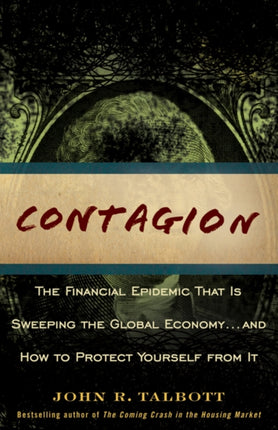 Contagion: The Financial Epidemic That is Sweeping the Global Economy... and How to Protect Yourself from It