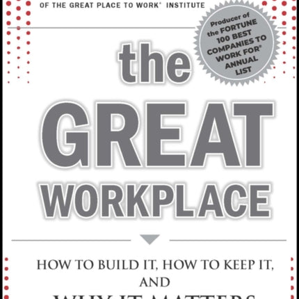 The Great Workplace: How to Build It, How to Keep It, and Why It Matters