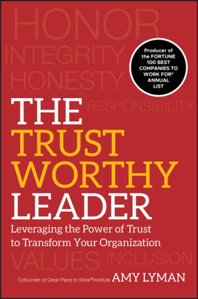 The Trustworthy Leader: Leveraging the Power of Trust to Transform Your Organization