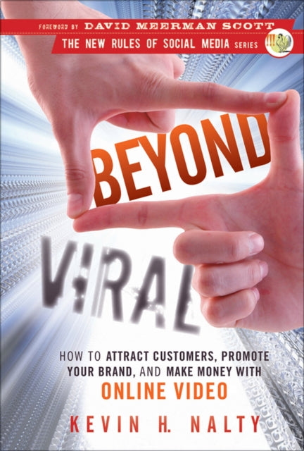 Beyond Viral: How to Attract Customers, Promote Your Brand, and Make Money with Online Video