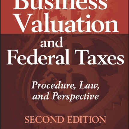 Business Valuation and Federal Taxes: Procedure, Law and Perspective