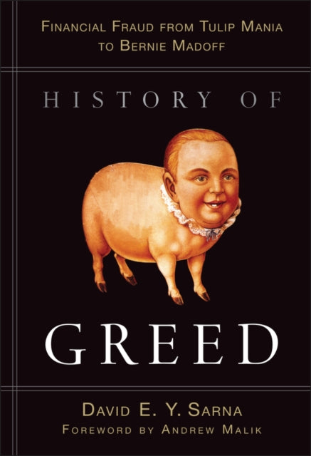 History of Greed: Financial Fraud from Tulip Mania to Bernie Madoff