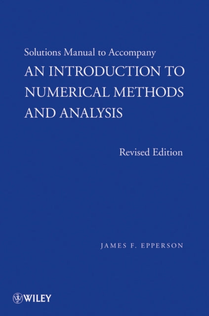 An Introduction to Numerical Methods and Analysis, Solutions Manual