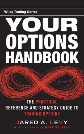 Your Options Handbook: The Practical Reference and Strategy Guide to Trading Options