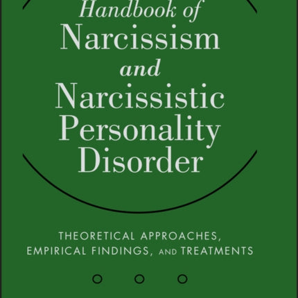 The Handbook of Narcissism and Narcissistic Personality Disorder: Theoretical Approaches, Empirical Findings, and Treatments