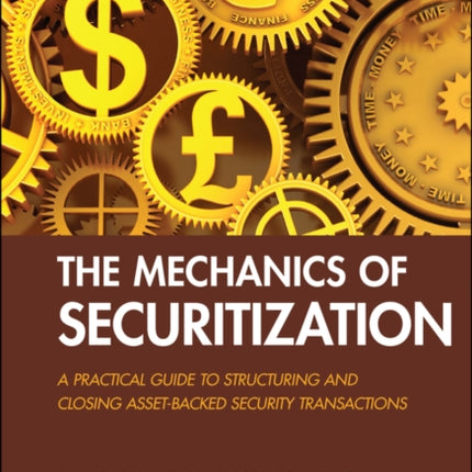 The Mechanics of Securitization: A Practical Guide to Structuring and Closing Asset-Backed Security Transactions