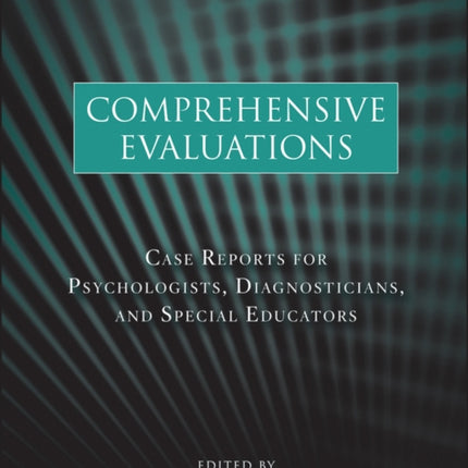 Comprehensive Evaluations: Case Reports for Psychologists, Diagnosticians, and Special Educators