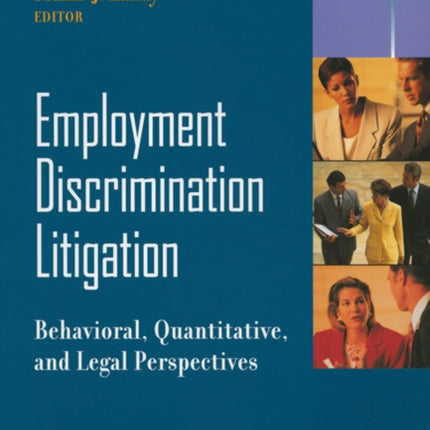 Employment Discrimination Litigation: Behavioral, Quantitative, and Legal Perspectives