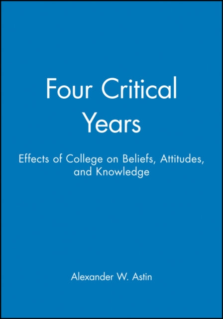 Four Critical Years: Effects of College on Beliefs, Attitudes, and Knowledge