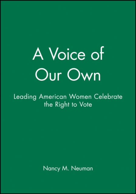 A Voice of Our Own: Leading American Women Celebrate the Right to Vote