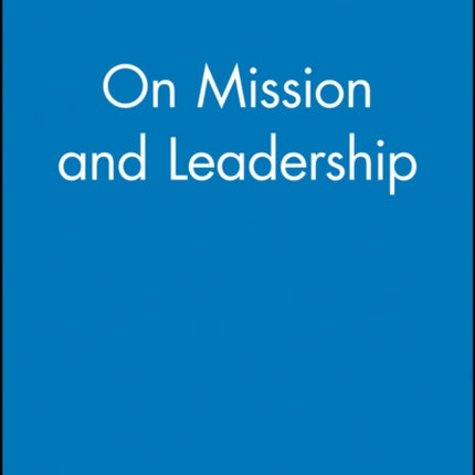 On Mission and Leadership: A Leader to Leader Guide