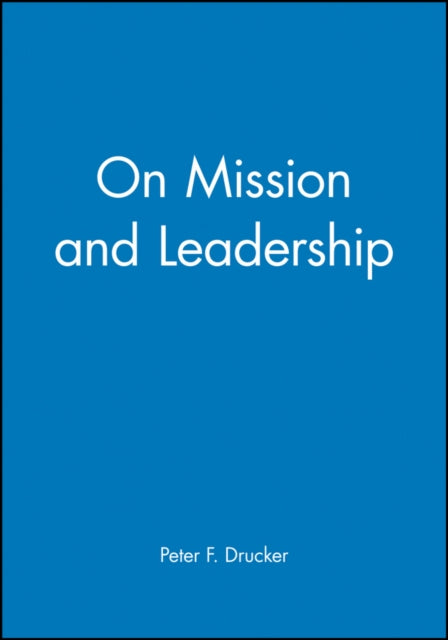 On Mission and Leadership: A Leader to Leader Guide