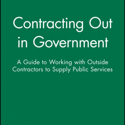 Contracting Out in Government: A Guide to Working with Outside Contractors to Supply Public Services