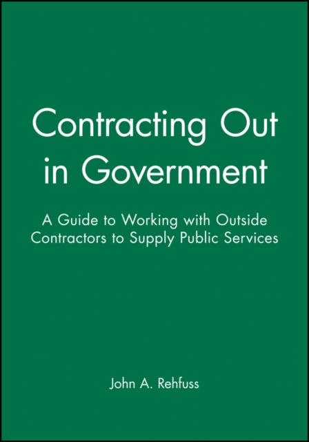 Contracting Out in Government: A Guide to Working with Outside Contractors to Supply Public Services