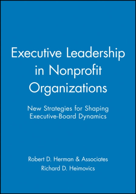 Executive Leadership in Nonprofit Organizations: New Strategies for Shaping Executive-Board Dynamics