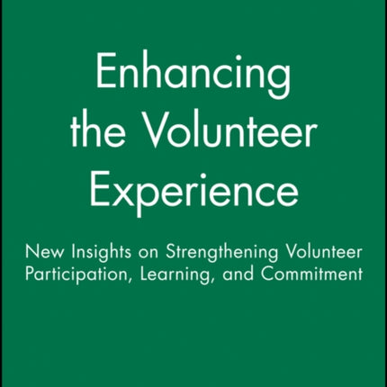 Enhancing the Volunteer Experience: New Insights on Strengthening Volunteer Participation, Learning, and Commitment