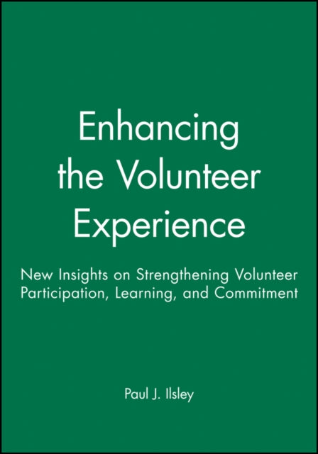 Enhancing the Volunteer Experience: New Insights on Strengthening Volunteer Participation, Learning, and Commitment