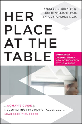 Her Place at the Table: A Woman's Guide to Negotiating Five Key Challenges to Leadership Success