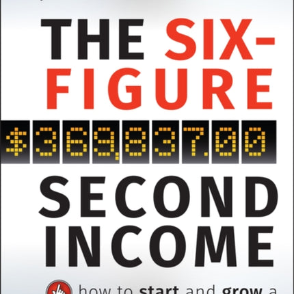 The Six-Figure Second Income: How To Start and Grow A Successful Online Business Without Quitting Your Day Job