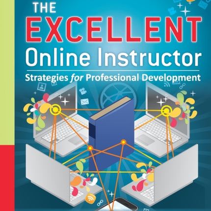 The Excellent Online Instructor: Strategies for Professional Development