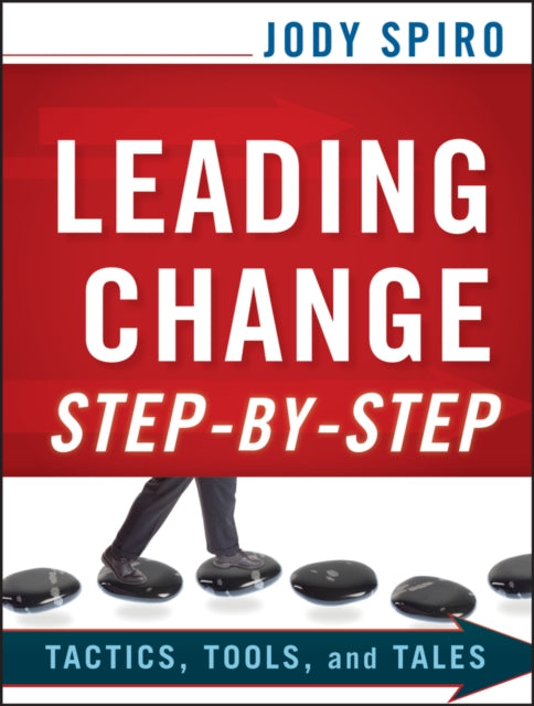 Leading Change Step-by-Step: Tactics, Tools, and Tales