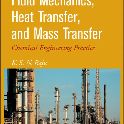 Fluid Mechanics, Heat Transfer, and Mass Transfer: Chemical Engineering Practice