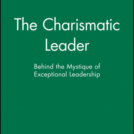 The Charismatic Leader: Behind the Mystique of Exceptional Leadership