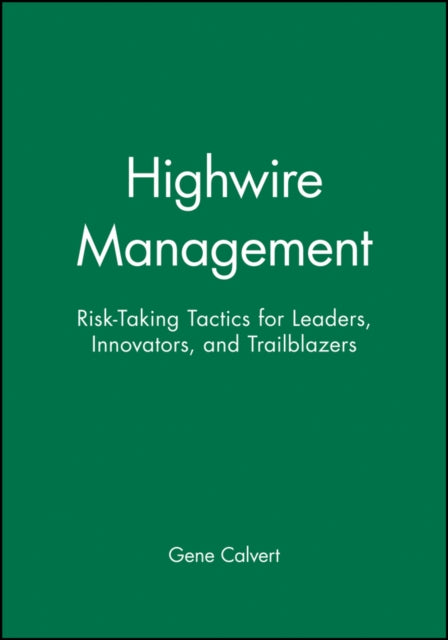 Highwire Management: Risk-Taking Tactics for Leaders, Innovators, and Trailblazers