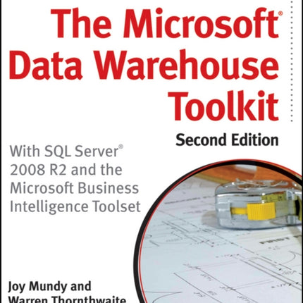 The Microsoft Data Warehouse Toolkit: With SQL Server 2008 R2 and the Microsoft Business Intelligence Toolset