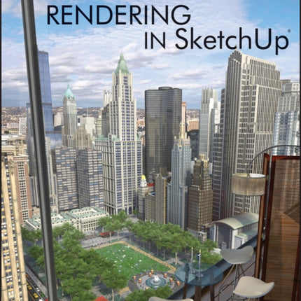 Rendering in SketchUp: From Modeling to Presentation for Architecture, Landscape Architecture, and Interior Design