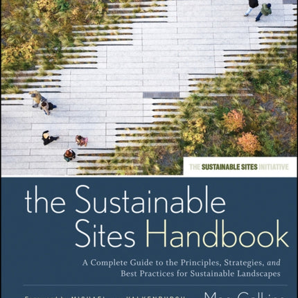 The Sustainable Sites Handbook: A Complete Guide to the Principles, Strategies, and Best Practices for Sustainable Landscapes