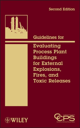 Guidelines for Evaluating Process Plant Buildings for External Explosions Fires and Toxic Releases