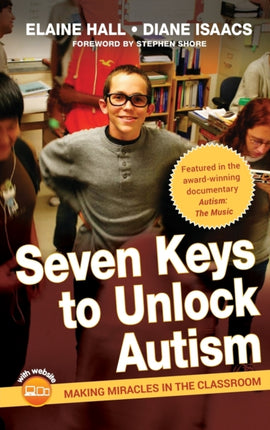 Seven Keys to Unlock Autism: Making Miracles in the Classroom