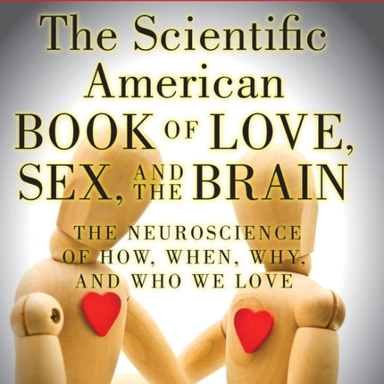 The Scientific American Book of Love, Sex and the Brain: The Neuroscience of How, When, Why and Who We Love