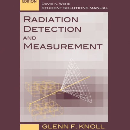 Student Solutions Manual to accompany Radiation Detection and Measurement, 4e