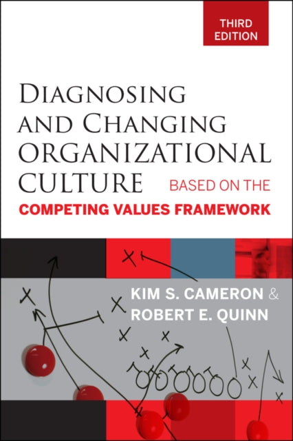 Diagnosing and Changing Organizational Culture: Based on the Competing Values Framework