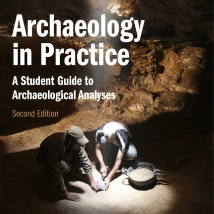 Archaeology in Practice: A Student Guide to Archaeological Analyses