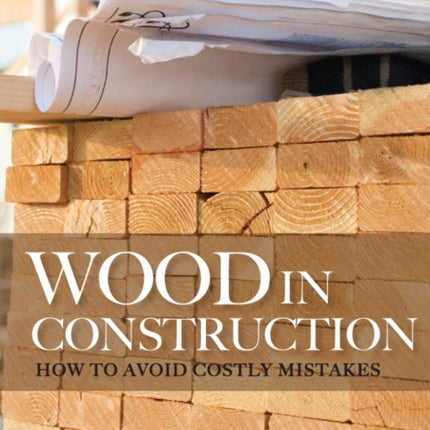 Wood in Construction: How to Avoid Costly Mistakes