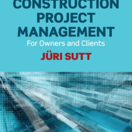 Manual of Construction Project Management: For Owners and Clients