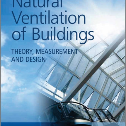 Natural Ventilation of Buildings: Theory, Measurement and Design