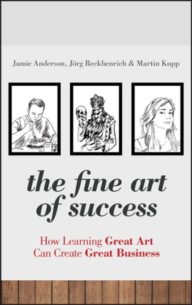 The Fine Art of Success: How Learning Great Art Can Create Great Business