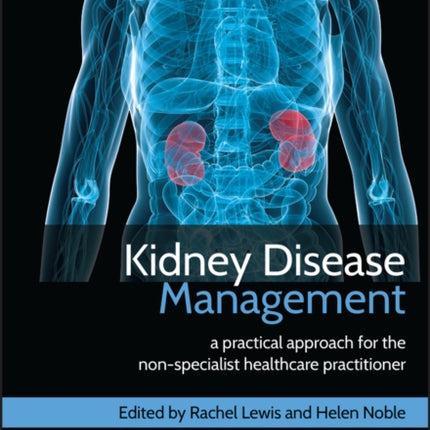 Kidney Disease Management: A Practical Approach for the Non-Specialist Healthcare Practitioner